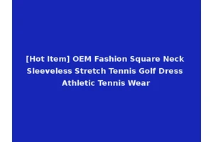 [Hot Item] OEM Fashion Square Neck Sleeveless Stretch Tennis Golf Dress Athletic Tennis Wear