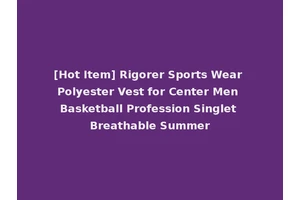 [Hot Item] Rigorer Sports Wear Polyester Vest for Center Men Basketball Profession Singlet Breathable Summer
