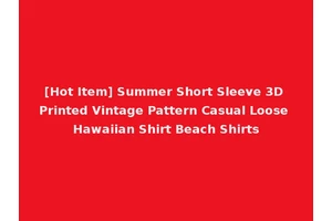 [Hot Item] Summer Short Sleeve 3D Printed Vintage Pattern Casual Loose Hawaiian Shirt Beach Shirts