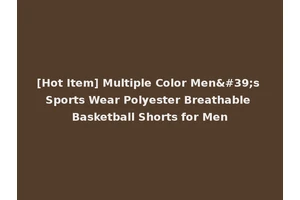 [Hot Item] Multiple Color Men's Sports Wear Polyester Breathable Basketball Shorts for Men