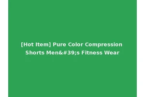 [Hot Item] Pure Color Compression Shorts Men's Fitness Wear