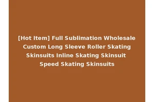[Hot Item] Full Sublimation Wholesale Custom Long Sleeve Roller Skating Skinsuits Inline Skating Skinsuit Speed Skating Skinsuits