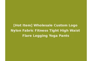 [Hot Item] Wholesale Custom Logo Nylon Fabric Fitness Tight High Waist Flare Legging Yoga Pants