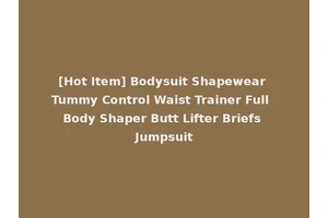 [Hot Item] Bodysuit Shapewear Tummy Control Waist Trainer Full Body Shaper Butt Lifter Briefs Jumpsuit