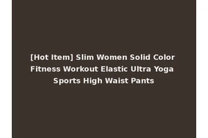 [Hot Item] Slim Women Solid Color Fitness Workout Elastic Ultra Yoga Sports High Waist Pants