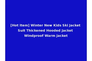 [Hot Item] Winter New Kids Ski Jacket Suit Thickened Hooded Jacket Windproof Warm Jacket