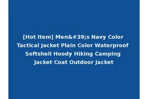 [Hot Item] Men's Navy Color Tactical Jacket Plain Color Waterproof Softshell Hoody Hiking Camping Jacket Coat Outdoor Jacket