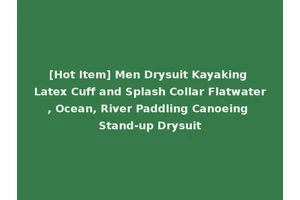 [Hot Item] Men Drysuit Kayaking Latex Cuff and Splash Collar Flatwater, Ocean, River Paddling Canoeing Stand-up Drysuit