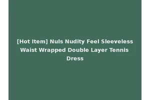 [Hot Item] Nuls Nudity Feel Sleeveless Waist Wrapped Double Layer Tennis Dress