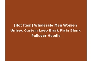 [Hot Item] Wholesale Men Women Unisex Custom Logo Black Plain Blank Pullover Hoodie