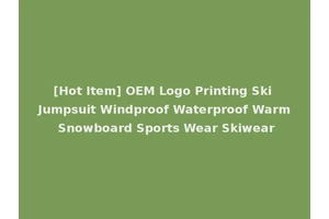 [Hot Item] OEM Logo Printing Ski Jumpsuit Windproof Waterproof Warm Snowboard Sports Wear Skiwear