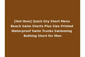 [Hot Item] Quick Dry Short Mens Beach Swim Shorts Plus Size Printed Waterproof Swim Trunks Swimming Bathing Short for Men