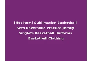 [Hot Item] Sublimation Basketball Sets Reversible Practice Jersey Singlets Basketball Uniforms Basketball Clothing