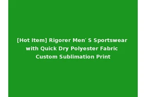 [Hot Item] Rigorer Men′ S Sportswear with Quick Dry Polyester Fabric Custom Sublimation Print