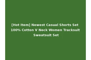 [Hot Item] Newest Casual Shorts Set 100% Cotton V Neck Women Tracksuit Sweatsuit Set