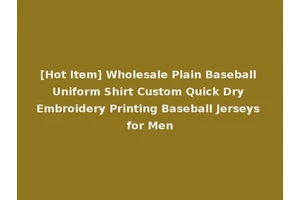 [Hot Item] Wholesale Plain Baseball Uniform Shirt Custom Quick Dry Embroidery Printing Baseball Jerseys for Men