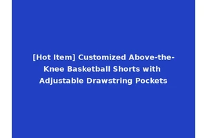 [Hot Item] Customized Above-the-Knee Basketball Shorts with Adjustable Drawstring Pockets