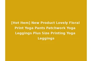 [Hot Item] New Product Lovely Floral Print Yoga Pants Patchwork Yoga Leggings Plus Size Printing Yoga Leggings