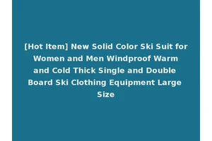 [Hot Item] New Solid Color Ski Suit for Women and Men Windproof Warm and Cold Thick Single and Double Board Ski Clothing Equipment Large Size