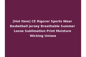 [Hot Item] CE Rigorer Sports Wear Basketball Jersey Breathable Summer Loose Sublimation Print Moisture Wicking Unisex