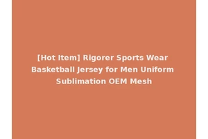 [Hot Item] Rigorer Sports Wear Basketball Jersey for Men Uniform Sublimation OEM Mesh