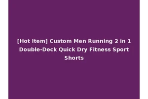 [Hot Item] Custom Men Running 2 in 1 Double-Deck Quick Dry Fitness Sport Shorts