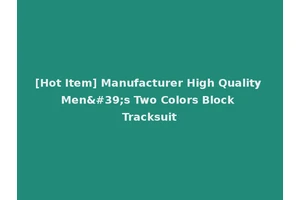 [Hot Item] Manufacturer High Quality Men's Two Colors Block Tracksuit