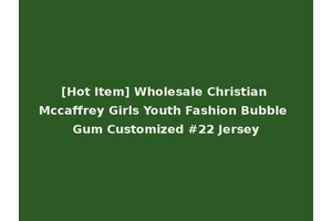 [Hot Item] Wholesale Christian Mccaffrey Girls Youth Fashion Bubble Gum Customized #22 Jersey