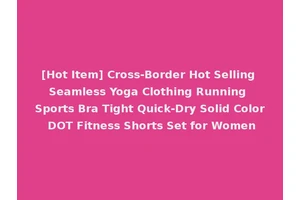 [Hot Item] Cross-Border Hot Selling Seamless Yoga Clothing Running Sports Bra Tight Quick-Dry Solid Color DOT Fitness Shorts Set for Women