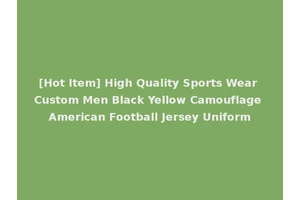 [Hot Item] High Quality Sports Wear Custom Men Black Yellow Camouflage American Football Jersey Uniform
