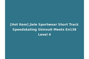 [Hot Item] Jiele Sportwear Short Track Speedskating Skinsuit Meets En138 Level 4