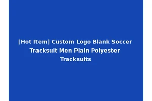 [Hot Item] Custom Logo Blank Soccer Tracksuit Men Plain Polyester Tracksuits