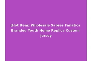 [Hot Item] Wholesale Sabres Fanatics Branded Youth Home Replica Custom Jersey