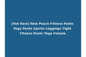 [Hot Item] New Peach Fitness Pants Yoga Pants Sports Leggings Tight Fitness Pants Yoga Female