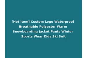 [Hot Item] Custom Logo Waterproof Breathable Polyester Warm Snowboarding Jacket Pants Winter Sports Wear Kids Ski Suit