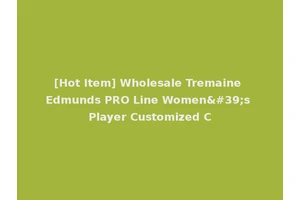 [Hot Item] Wholesale Tremaine Edmunds PRO Line Women's Player Customized C