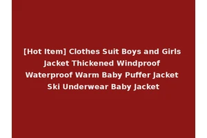 [Hot Item] Clothes Suit Boys and Girls Jacket Thickened Windproof Waterproof Warm Baby Puffer Jacket Ski Underwear Baby Jacket
