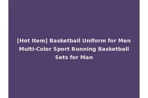 [Hot Item] Basketball Uniform for Men Multi-Color Sport Running Basketball Sets for Man