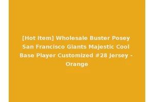 [Hot Item] Wholesale Buster Posey San Francisco Giants Majestic Cool Base Player Customized #28 Jersey - Orange
