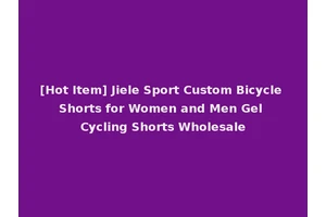 [Hot Item] Jiele Sport Custom Bicycle Shorts for Women and Men Gel Cycling Shorts Wholesale