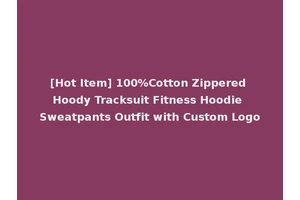 [Hot Item] 100%Cotton Zippered Hoody Tracksuit Fitness Hoodie Sweatpants Outfit with Custom Logo
