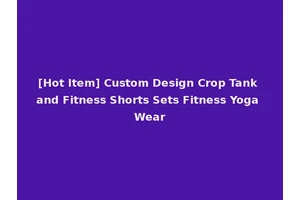 [Hot Item] Custom Design Crop Tank and Fitness Shorts Sets Fitness Yoga Wear