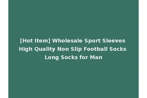 [Hot Item] Wholesale Sport Sleeves High Quality Non Slip Football Socks Long Socks for Man