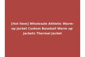 [Hot Item] Wholesale Athletic Warm-up Jacket Custom Baseball Warm up Jackets Thermal Jacket
