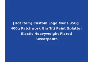 [Hot Item] Custom Logo Mens 350g 400g Patchwork Graffiti Paint Splatter Elastic Heavyweight Flared Sweatpants