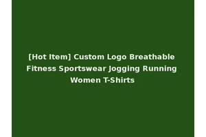 [Hot Item] Custom Logo Breathable Fitness Sportswear Jogging Running Women T-Shirts