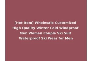 [Hot Item] Wholesale Customized High Quality Winter Cold Windproof Men Women Couple Ski Suit Waterproof Ski Wear for Men