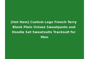[Hot Item] Custom Logo French Terry Blank Plain Unisex Sweatpants and Hoodie Set Sweatsuits Tracksuit for Men