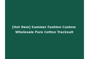 [Hot Item] Summer Fashion Custom Wholesale Pure Cotton Tracksuit