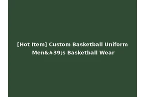 [Hot Item] Custom Basketball Uniform Men's Basketball Wear